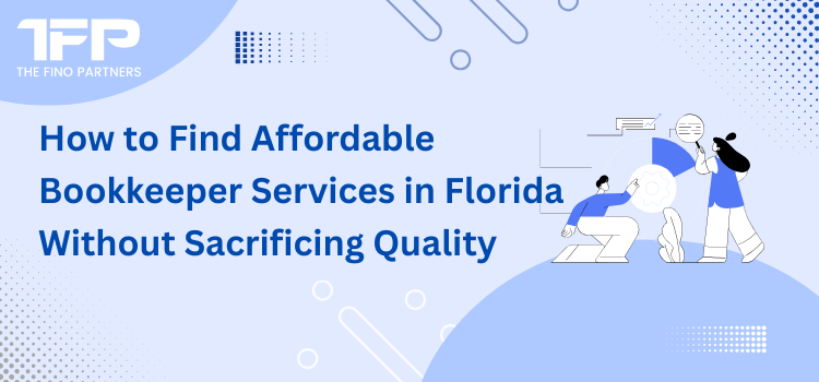 How to Find Affordable Bookkeeper Services in Florida Without Sacrificing Quality